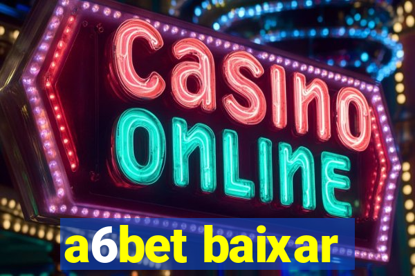 a6bet baixar